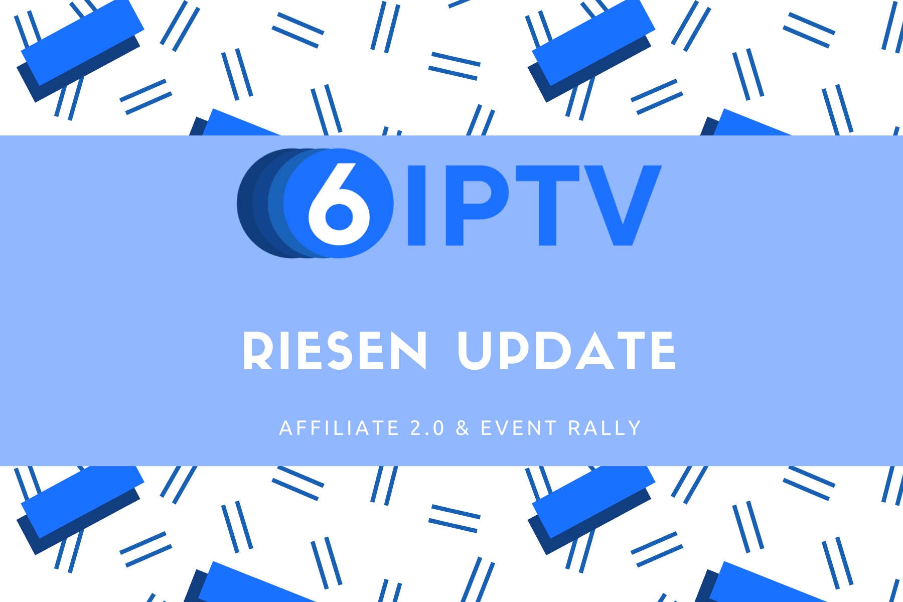 6IPTV Riesen Update – Affiliate 2.0, Event uvm.